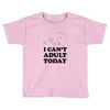 i Can't Adult Today Toddler T-shirt