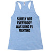Surely Not Everybody Was Kung Fu Fighting Racerback Tank