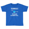 technically, the glass is always full Toddler T-shirt