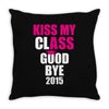 Kiss My Class Goodbye 2015 New Throw Pillow