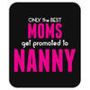 Only The Best Moms Get Promoted To Nanny Mousepad
