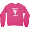 mummy to be Crewneck Sweatshirt