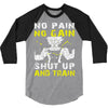 no pain no gain shut up and train 3/4 Sleeve Shirt