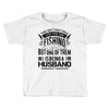 There Aren't  Many Things I Love More Than Fishing Toddler T-shirt