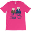 haters gonna hate T-Shirt