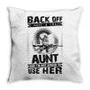 Back Of I Have A Crazy Aunt And I am not Afraid To Use Her Throw Pillow