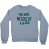 you done messed up a a ron Crewneck Sweatshirt