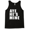 aye he's mine funny Tank Top