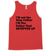I&rsquo;M not the Step Father I&rsquo;M The Father That STEPPED UP Tank Top