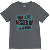 you done messed up a a ron V-Neck Tee