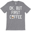 ok, but first coffee T-Shirt