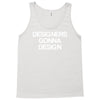 designers gonna design Tank Top