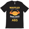 waffles are just pancakes with abs T-Shirt