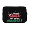 Who Needs Santa When You Have Grandpa? Laptop sleeve