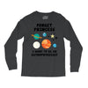 Forget Princess, I Want To Be An Astrophysicist Long Sleeve Shirts