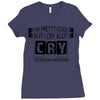 I Am Pretty Cool but Cry A lot You Wouldnt Understand Ladies Fitted T-Shirt