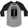 Having Kids Doesn't Make You a Father Raising Them Does 3/4 Sleeve Shirt