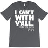 i can't with yall T-Shirt