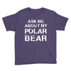 ask me about my polar bear Youth Tee