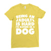 Being an adult is hard I'd rather be a dog Ladies Fitted T-Shirt