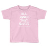 all about that bass Toddler T-shirt