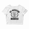 my weekend is all booked Crop Top