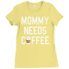 mommy needs coffee Ladies Fitted T-Shirt