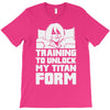 training to unlock my titan form T-Shirt