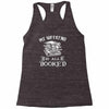 booked all weekend Racerback Tank