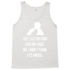 yes, i let my dog lick my face Tank Top
