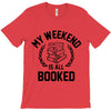 my weekend is all booked T-Shirt