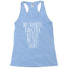my favorite daughter bought me this shirt Racerback Tank