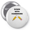 down with homework Pin-back button