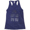 it's not me it's you girls Racerback Tank