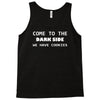 come to the dark side we have cookies Tank Top
