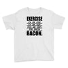 exercise eggs are sides for bacon t shirt funny college tee shirt brea Youth Tee