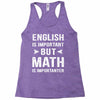 English Is Important But Math Is Importanter Racerback Tank