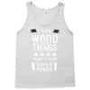super power i turn wood funnz slogan mz power Tank Top