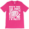 buy me car parts and tell me i'm pretty mechanic turbo nfs fan T-Shirt