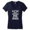 My Daughter Has The Most Awesome Dad In The World Women's V-Neck T-Shirt