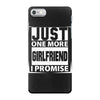 Just One More Girlfriend I Promise iPhone 7 Case