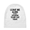 Leave Me Alone I Am Only Speaking To My Cat Today Baby Beanies
