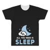 All You Need is Sleep All Over Men's T-shirt