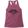 Suck my balls mate Racerback Tank