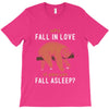 Why Fall In Love If You Can Fall Aslepp T-Shirt