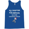 all i want for christmas is a cure carcinoid cancer Tank Top