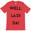 well, la di da T-Shirt
