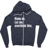 hang on. let me overthink this Zipper Hoodie