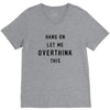 Hang On Let Me Overthink This V-Neck Tee