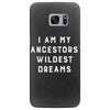 i am my ancestors' wildest dreams Samsung Galaxy S7 Edge Case